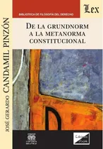 Comprar De La Grundnorm A La Meta Norma Constitucional - José G....