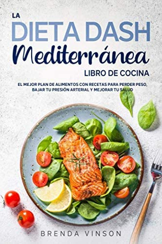 Libro: La Dieta Dash Mediterránea - Libro De Cocina -: El Me