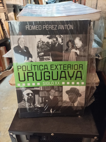 Política Exterior Uruguaya. Siglo Xx. Pérez Antón 