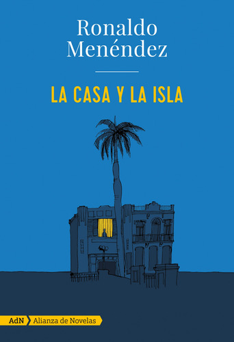 LA CASA Y LA ISLA, de Menéndez, Ronaldo. Editorial Alianza de Novela, tapa blanda en español, 2017