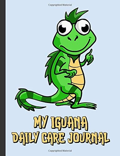 My Iguana Daily Care Journal A Reptile Care Log Book (pet Ca