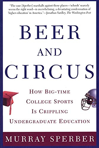Beer And Circus,how Big-time College Sports Is Crippling Und