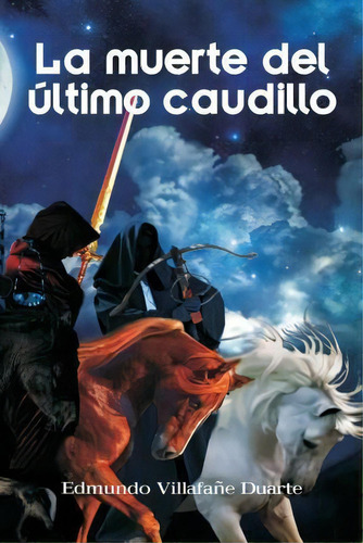 La Muerte Del Ltimo Caudillo, De Edmundo Villafane Duarte., Vol. 1. Editorial Createspace Independent Publishing Platform, Tapa Blanda En Español