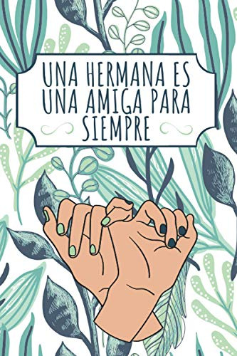 Una Hermana Es Una Amiga Para Siempre: Regalo Para Hermana O