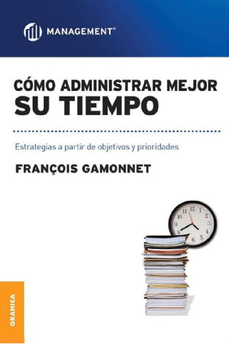 Libro - Como Administrar Mejor Su Tiempo - Francois Gamo