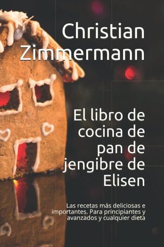 Libro: El Libro De Cocina De Pan De Jengibre De Elisen: Las