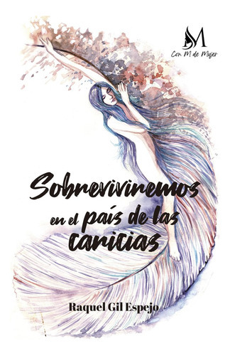 Sobreviviremos En El Paãâs De Las Caricias, De Gil Espejo, Raquel. Editorial Ediciones Con M De Mujer, Tapa Blanda En Español