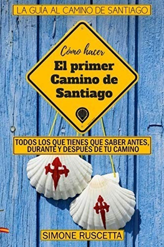 Libro: Como Hacer El Primer Camino De Santiago, De Simone Ruscetta. Editorial Srem Di Simone Ruscetta, Tapa Blanda En Español, 2018