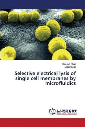 Selective Electrical Lysis Of Single Cell Membranes By Mi...