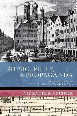 Libro Music, Piety, And Propaganda : The Soundscapes Of C...