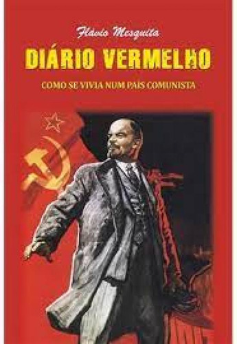 Diario Vermelho: Como Se Vivia Num Pais Comunista - Vol. 1, de Flavio Mesquita. Editora Independente, capa mole em português