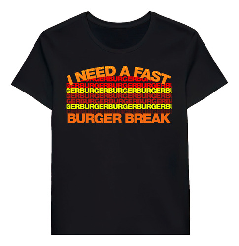 Remera I Need A Fast Burger Break 66196436