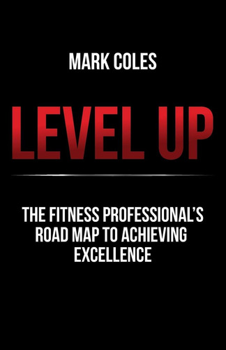 Libro: Level Up: The Fitness Professionaløs Road Map To Achi