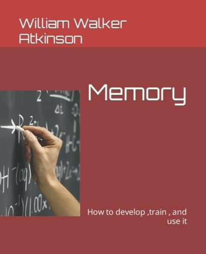 Book : Memory How To Develop ,train , And Use It - Walker..