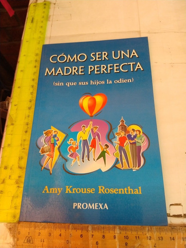 Cómo Ser Una Madre Perfecta Amy Krouse Rosenthal  Promexa 