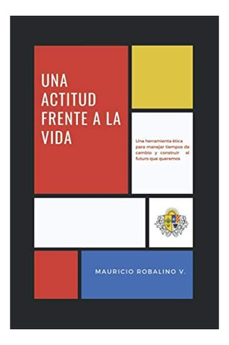 Libro: Una Actitud Frente A La Vida .: Una Herramienta Ética