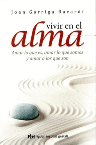 Libro Vivir En El Alma : Amar Lo Que Es, Amar Lo Que Somos