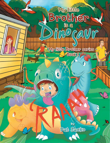 My Little Brother Is A Dinosaur: My Little Brother Series - Book 1, De Jacko, Pat. Editorial Xlibris Au, Tapa Blanda En Inglés