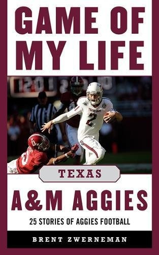 Game Of My Life Texas A Y M Aggies Memorable Stories Of Aggi