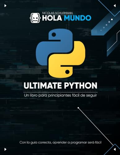 Ultimate Python: De Cero A Experto: Un Libro Para Principian