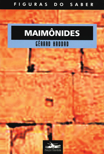 Maimônides, de Haddad, Gerard. Série Col. Figuras do Saber (4), vol. 4. Editora Estação Liberdade, capa mole em português, 2003