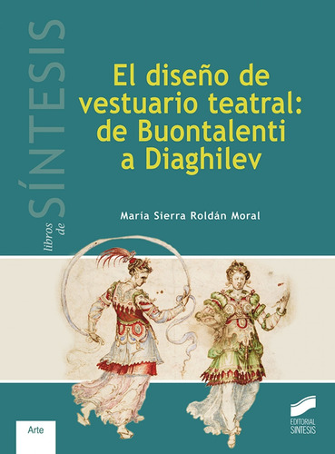 Diseno De Vestuario Teatral: De Buontalenti A Diaghilev