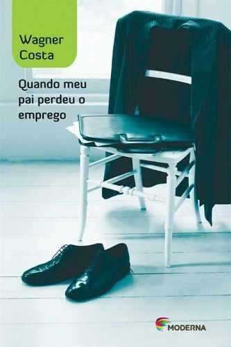 Quando Meu Pai Perdeu O Emprego - 03ed, De Costa, Wagner. Editora Moderna Em Português