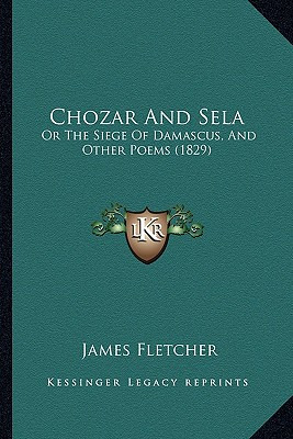 Libro Chozar And Sela: Or The Siege Of Damascus, And Othe...