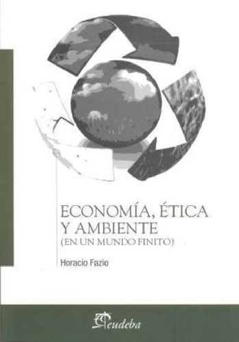 Libro Economia  Etica Y Ambiente De Horacio Fazio