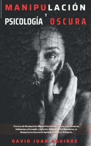 Tecnicas De Manipulacion Y Psicologia Oscura..., De Aguirre, Dr. David Juan. Editorial Independently Published En Español