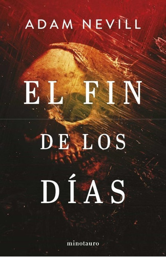 El Fin De Los Días, De Adam Nevill. Editorial Ediciones Minotauro S.a, Tapa Blanda En Español, 2023