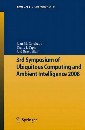 3rd Symposium Of Ubiquitous Computing And Ambient Intelligence 2008, De Juan Manuel Corchado Rodríguez. Editorial Springer-verlag Berlin And Heidelberg Gmbh & Co. Kg, Tapa Blanda En Inglés