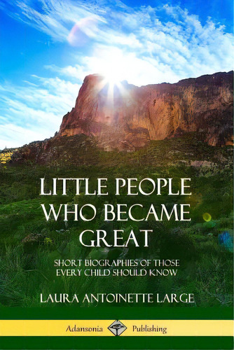 Little People Who Became Great: Short Biographies Of Those Every Child Should Know, De Large, Laura Antoinette. Editorial Lulu Pr, Tapa Blanda En Inglés