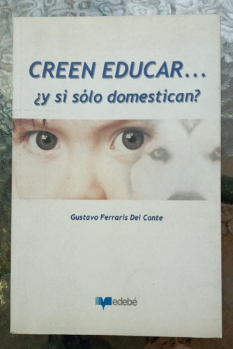 Creen Educar...¿y Si Solo Domestican? / Gustavo Ferraris