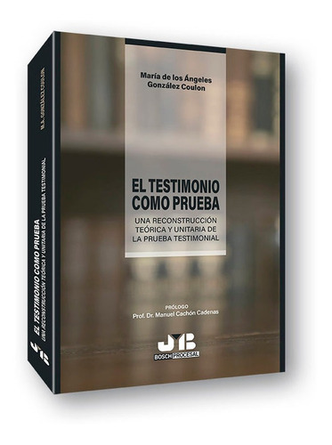 El Testimonio Como Prueba, De Gonzalez Coulon, Maria De Los Angeles. Editorial J.m. Bosch Editor, Tapa Blanda En Español