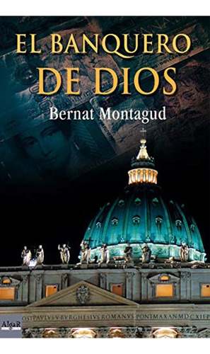 El banquero de Dios (Narrativas), de Montagud, Bernat. Editorial ALGAR, tapa pasta blanda, edición primera en español, 2006