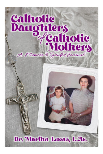 Libro: Catholic Daughters Of Catholic Mothers: A Memoir And