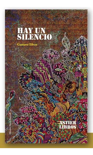 Hay Un Silencio, De Efron Gustavo., Vol. Volumen Unico. Editorial Astier, Tapa Blanda En Español