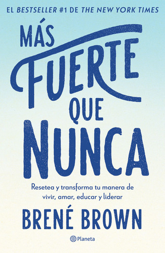 Más Fuerte Que Nunca: Resetea Y Transforma Tu Forma De Vivir, Amar Y Educar, De Brené Brown., Vol. 1.0. Editorial Planeta, Tapa Blanda, Edición 1.0 En Español, 2023