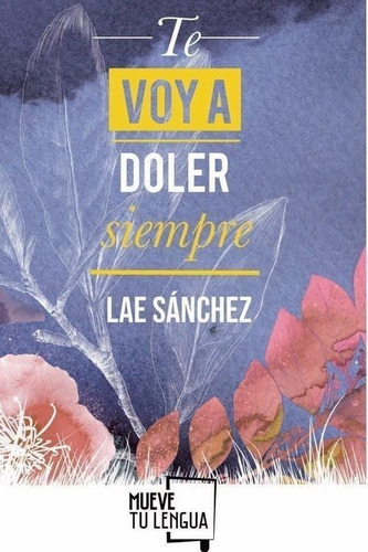 Libro: Te Voy A Doler Siempre. Sanchez, Lae. Muevetulengua