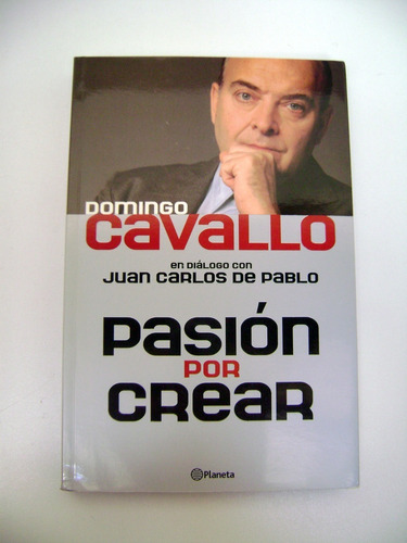 Pasion Por Crear Domingo Cavallo Juan Carlos De Pablo Boedo