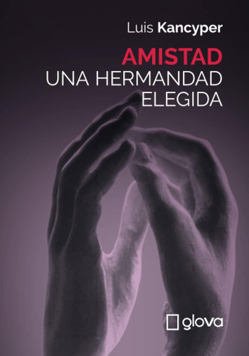 Libro: Amistad Una Hermandad Elegida (spanish Edition)