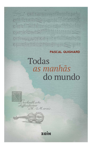 Todas As Manhãs Do Mundo, De Pascal Quignard. Editora Zain, Capa Mole Em Português, 2023