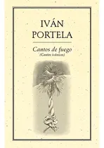 Comprar Cantos De Fuego Cantos Ivánicos, De Portela , Iván.. Editorial Ediciones Del Ermitaño En Español