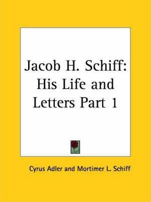 Jacob H. Schiff: His Life And Letters Vol. 1 (1928) - Cyr...