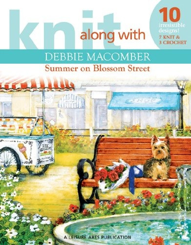 Knit Along With Debbie Macomber Summer On Blossom Street (le