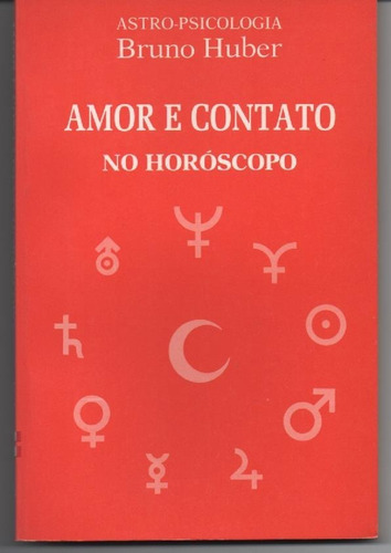 Amor E Contato No Horóscopo - Huber, Bruno.
