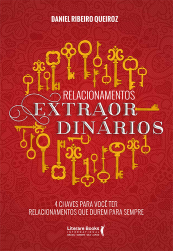 Relacionamentos extraordinários: 4 chaves para você ter relacionamentos que durem para sempre, de Queiroz, Daniel Ribeiro. Editora Literare Books International Ltda, capa mole em português, 2018