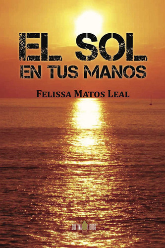 El Sol En Tus Manos, de Matos Leal , Felissa.., vol. 1. Editorial Cultiva Libros S.L., tapa pasta blanda, edición 1 en español, 2015