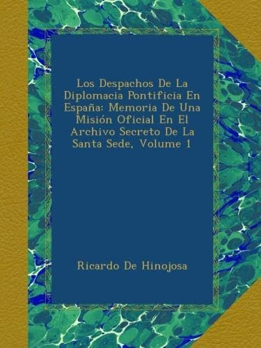 Libro: Los Despachos De La Diplomacia Pontificia En España: